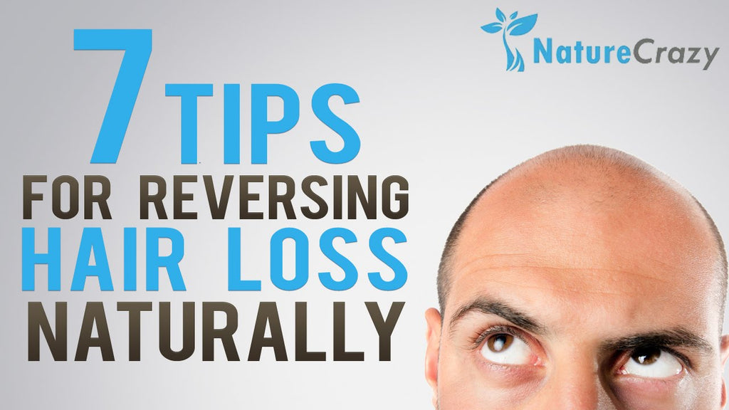 Nature Crazy’s Top 7 Tips For Reversing Hair Loss